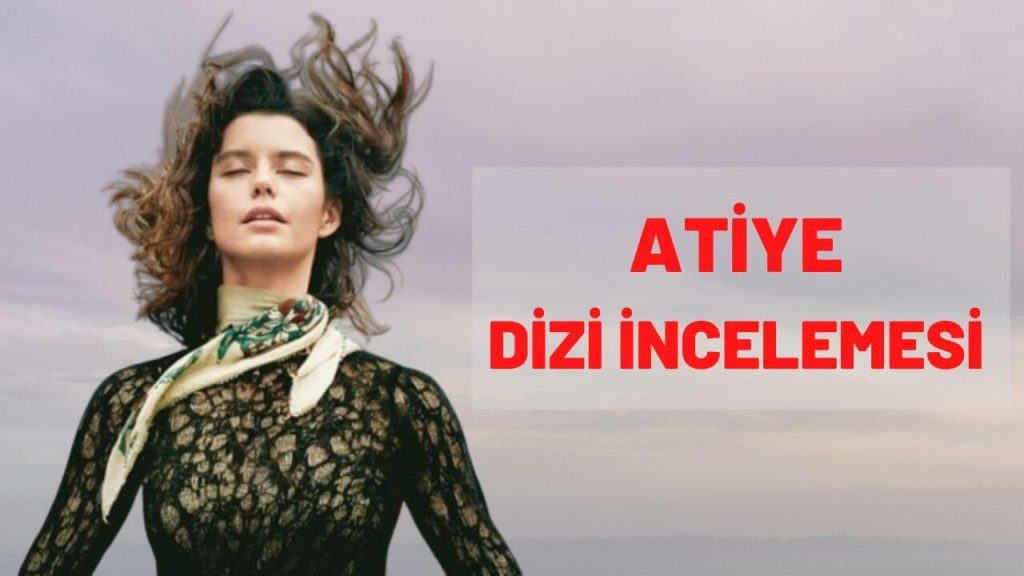 Atiye dizi incelemesi