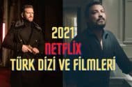 2021 Yılında Yayınlanacak Netflix Türk Dizi ve Filmleri