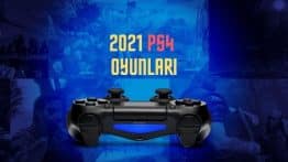 2021 Yılında Çıkacak PlayStation 4 Oyunları